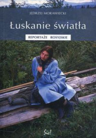 Łuskanie światła. Reportaże rosyjskie