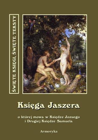 Okładka książki/ebooka Księga Jaszera o której mowa w Księdze Jozuego i Drugiej Księdze Samuela