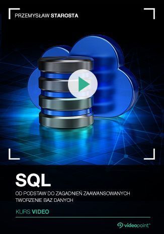 Okładka książki/ebooka SQL. Kurs video. Od podstaw do zagadnień zaawansowanych. Tworzenie baz danych
