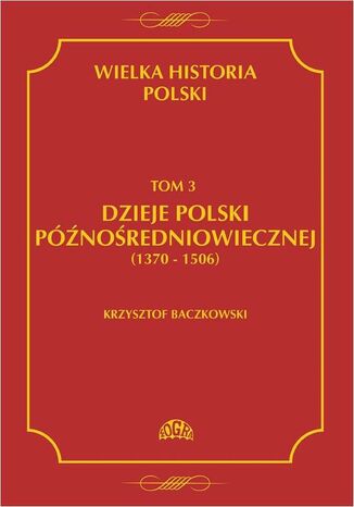 Okładka książki/ebooka Wielka historia Polski Tom 3 Dzieje Polski późnośredniowiecznej (1370-1506)
