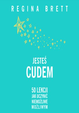 Okładka książki/ebooka Jesteś cudem. 50 lekcji jak uczynić niemożliwe możliwym