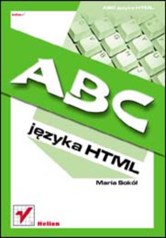 Abc Jezyka Html Ksiazka Maria Sokol Ksiegarnia Informatyczna Helion Pl