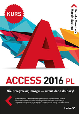 Access 2016 PL. Kurs Danuta Mendrala, Marcin Szeliga - okładka książki