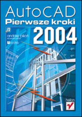 Okładka książki/ebooka AutoCAD 2004. Pierwsze kroki