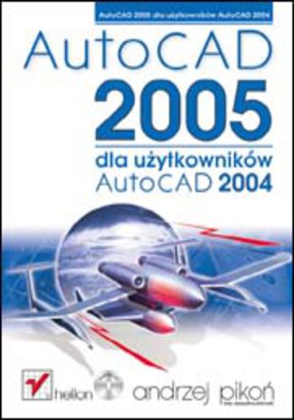 AutoCAD 2005 dla użytkowników AutoCAD 2004 Andrzej Pikoń - okładka książki