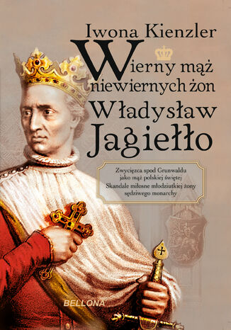 Okładka książki/ebooka Wierny mąż niewiernych żon Władysław Jagiełło