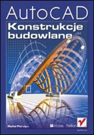 Autocad Konstrukcje Budowlane Ksiazka Rafal Ferdyn Ksiegarnia Informatyczna Helion Pl