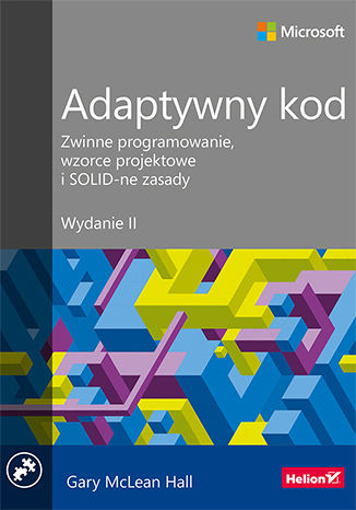 Adaptywny kod. Zwinne programowanie, wzorce projektowe i SOLID-ne zasady. Wydanie II Gary McLean Hall - okadka ebooka