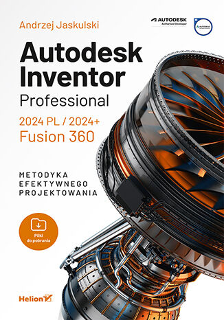 Autodesk Inventor Professional 2024 PL / 2024+ / Fusion 360. Metodyka efektywnego projektowania Andrzej Jaskulski - okadka ebooka