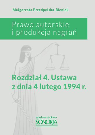 Okładka książki/ebooka Prawo autorskie i produkcja nagrań. Rozdział 4. Ustawa z dnia 4 lutego 1994 roku