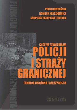 Okładka książki/ebooka System szkolenia w Policji i Straży Granicznej - funkcja założona i rzeczywista