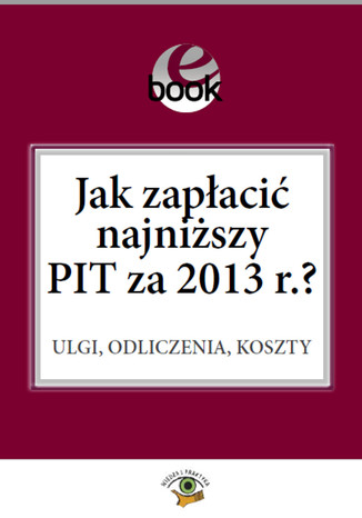 Okładka książki/ebooka Jak zapłacić najniższy PIT za 2013 r.?