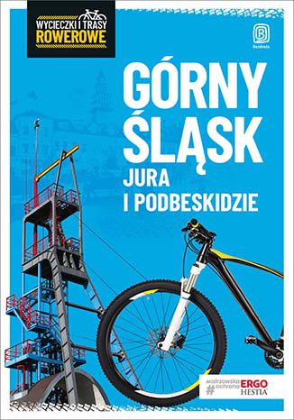 Okładka książki/ebooka Górny Śląsk, Jura i Podbeskidzie. Wycieczki i trasy rowerowe. Wydanie 2