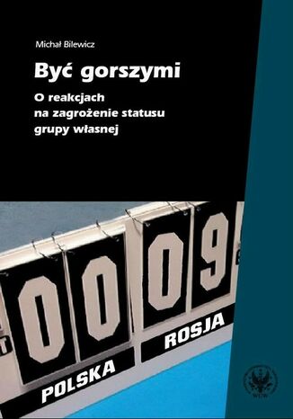 Okładka książki/ebooka Być gorszymi. O reakcjach na zagrożenie statusu grupy własnej