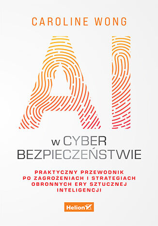 Okładka: AI w cyberbezpieczeństwie. Praktyczny przewodnik po zagrożeniach i strategiach obronnych ery sztucznej inteligencji