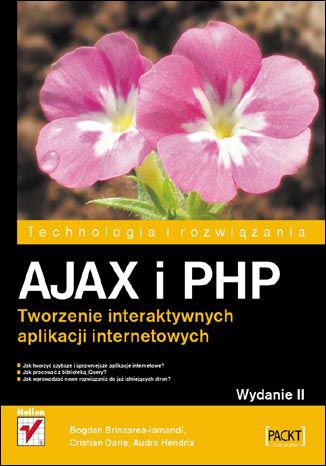 AJAX i PHP. Tworzenie interaktywnych aplikacji internetowych. Wydanie II Bogdan Brinzarea-Iamandi, Cristian Darie, Audra Hendrix - okładka książki