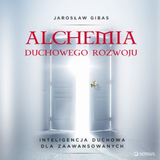Alchemia duchowego rozwoju. Inteligencja duchowa dla zaawansowanych Jarosław Gibas - okładka audiobooka MP3