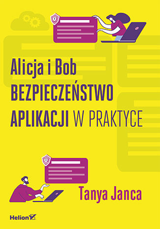 Alicja i Bob. Bezpieczeństwo aplikacji w praktyce Tanya Janca - okładka książki