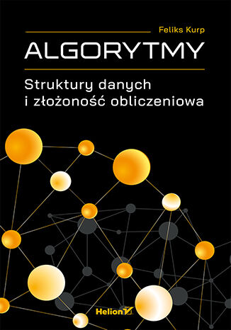 Algorytmy. Struktury danych i złożoność obliczeniowa Feliks Kurp - okładka książki