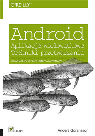 Android. Aplikacje wielowątkowe. Techniki przetwarzania Anders Göransson - okładka książki