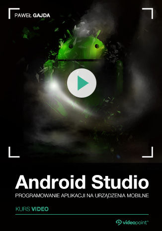 Android Studio. Kurs video. Programowanie aplikacji na urządzenia mobilne Paweł Gajda - okładka ebooka