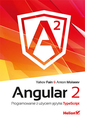 Angular 2. Programowanie z użyciem języka TypeScript Yakov Fain, Anton Moiseev - okładka książki
