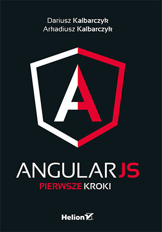 AngularJS. Pierwsze kroki Dariusz Kalbarczyk, Arkadiusz Kalbarczyk - okładka książki