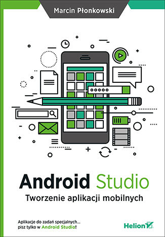 Android Studio Tworzenie Aplikacji Mobilnych Ksiazka Ebook Marcin Plonkowski Ksiegarnia Informatyczna Helion Pl