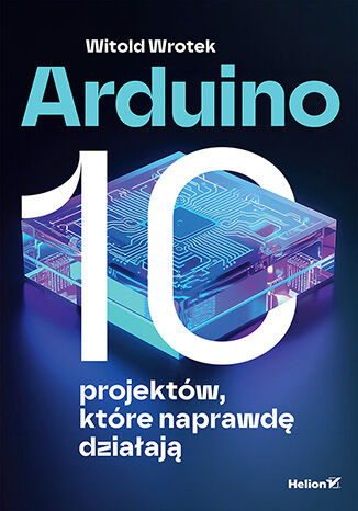 Okładka: Arduino. 10 projektów, które naprawdę działają