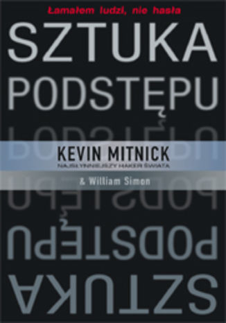 Sztuka podstpu. amaem ludzi, nie hasa Kevin Mitnick, William L. Simon - okadka ksiki