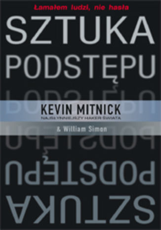 Sztuka podstępu. Łamałem ludzi, nie hasła Kevin Mitnick, William L. Simon - okładka audiobooka MP3