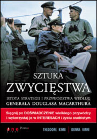 Sztuka zwycięstwa. Istota strategii i przywództwa według generała Douglasa MacArthura