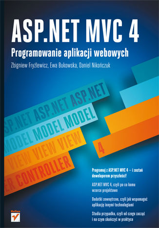ASP.NET MVC 4. Programowanie aplikacji webowych Zbigniew Fryźlewicz, Ewa Bukowska, Daniel Nikończuk - okładka książki