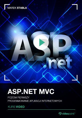 ASP.NET MVC. Kurs video. Poziom pierwszy. Programowanie aplikacji internetowych Marek Stabla - okładka książki