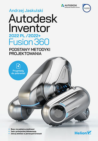 Okładka:Autodesk Inventor 2022 PL / 2022+ / Fusion 360. Podstawy metodyki projektowania 