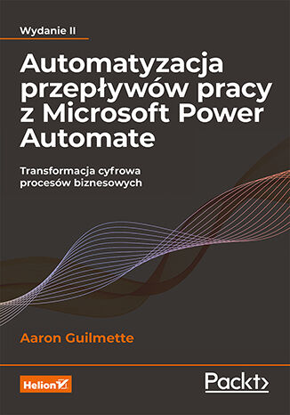 Okładka:Automatyzacja przepływów pracy z Microsoft Power Automate. Transformacja cyfrowa procesów biznesowych. Wydanie II 