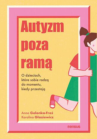 Okładka: Autyzm poza ramą. O dzieciach, które sobie radzą do momentu, kiedy przestają