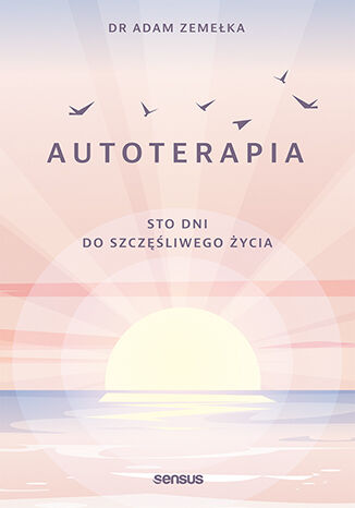 Autoterapia. Sto dni do szczęśliwego życia. Książka z autografem Adam Zemełka - okładka książki