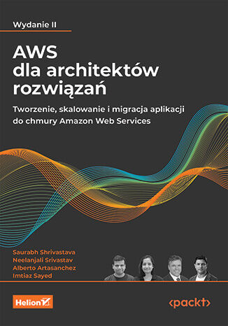 Okładka:AWS dla architektów rozwiązań. Tworzenie, skalowanie i migracja aplikacji do chmury Amazon Web Services. Wydanie II 