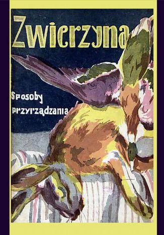 Okładka książki/ebooka Zwierzyna. Sposoby przyrządzania