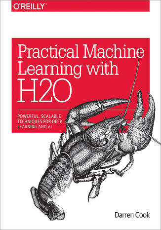 Okładka książki/ebooka Practical Machine Learning with H2O. Powerful, Scalable Techniques for Deep Learning and AI