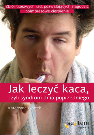 Okładka książki/ebooka Jak leczyć kaca, czyli syndrom dnia poprzedniego