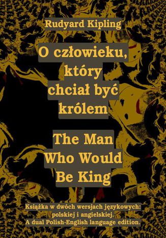 Okładka książki/ebooka O człowieku, który chciał być królem. The Man Who Would Be King