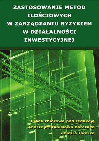 Okładka książki/ebooka Zastosowanie metod ilościowych w zarządzaniu ryzykiem w działalności inwestycyjnej