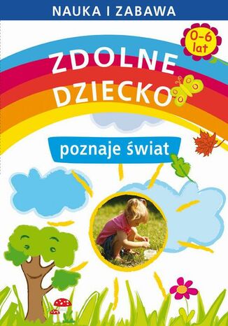 Okładka książki/ebooka Zdolne dziecko poznaje świat 0-6 lat