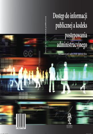 Okładka książki/ebooka Dostęp do informacji publicznej a kodeks postępowania administracyjnego - red. naukowy prof. nadzw. dr hab. Agnieszka Skóra