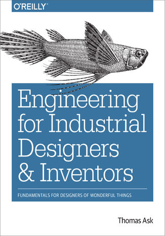 Okładka książki/ebooka Engineering for Industrial Designers and Inventors. Fundamentals for Designers of Wonderful Things