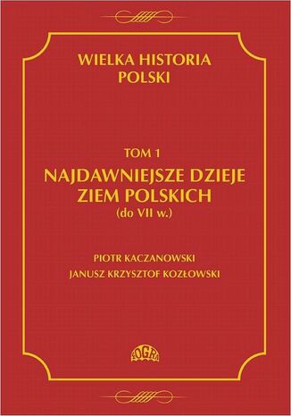 Okładka książki/ebooka Wielka historia Polski Tom 1 Najdawniejsze dzieje ziem polskich (do VII w.)