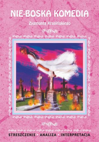 Okładka książki/ebooka Nie-Boska komedia Zygmunta Krasińskiego. Streszczenie, analiza, interpretacja