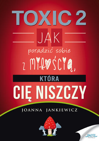Okładka książki/ebooka TOXIC 2. Jak poradzić sobie z miłością, która Cię niszczy